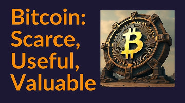 Bitcoin: Scarce, Useful, Valuable