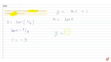 The equation of line cutting of an intercept -3 from the y-axis and inclined at an angle `ta...
