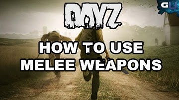 DayZ - How to Use Melee Weapons