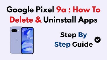 Google Pixel 9a : How To Delete & Uninstall Apps