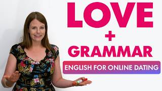 LOVE AND GRAMMAR: English for Online Dating