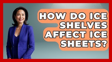 How Do Ice Shelves Affect Ice Sheets? - Weather Watchdog