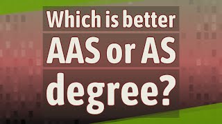 Which is better AAS or AS degree?