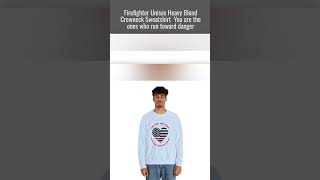 Firefighter Unisex Heavy Blend Crewneck Sweatshirt  You Are the Ones Who Run Toward Danger