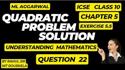 Quadratic equation |ICSE|CHAPTER 5|EXERCISE 5.5|ML AGGARWAL|CLASS 10|UNDERSTANDING MATHEMATICS