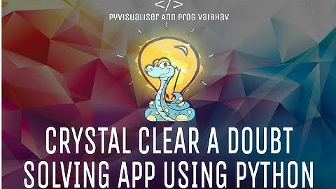 Crystal Clear - Doubt Solving Tool ¦ by Vaibhav Gondaliya & Pyvisualiser