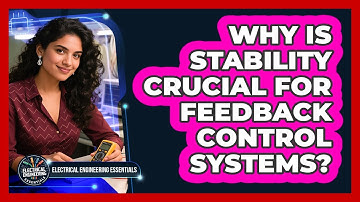 Why Is Stability Crucial For Feedback Control Systems? - Electrical Engineering Essentials