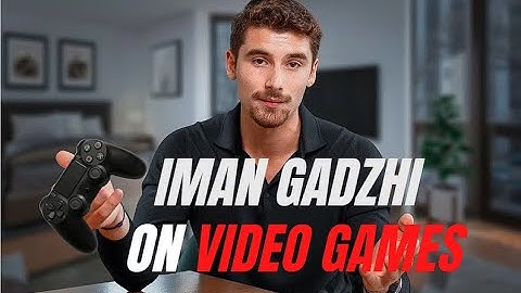 Iman Gadzhi on video games