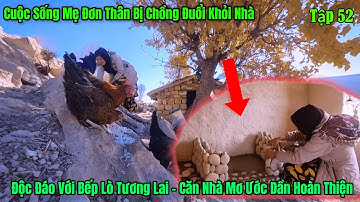 Tập 52 Sự Kiên Trì - Cuộc Sống Mẹ Đơn Thân Saly - Căn Nhà Bằng Đá Tự Nhiên Với Bếp Lò Độc Đáo
