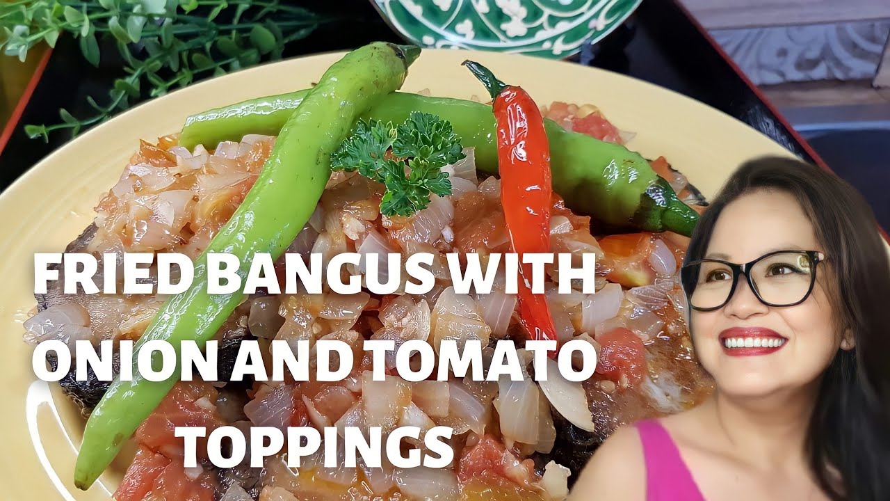 FRIED BANGUS WITH ONION AND TOMATO TOPPINGS - YouTube
