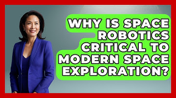Why Is Space Robotics Critical to Modern Space Exploration? - Space Tech Insider