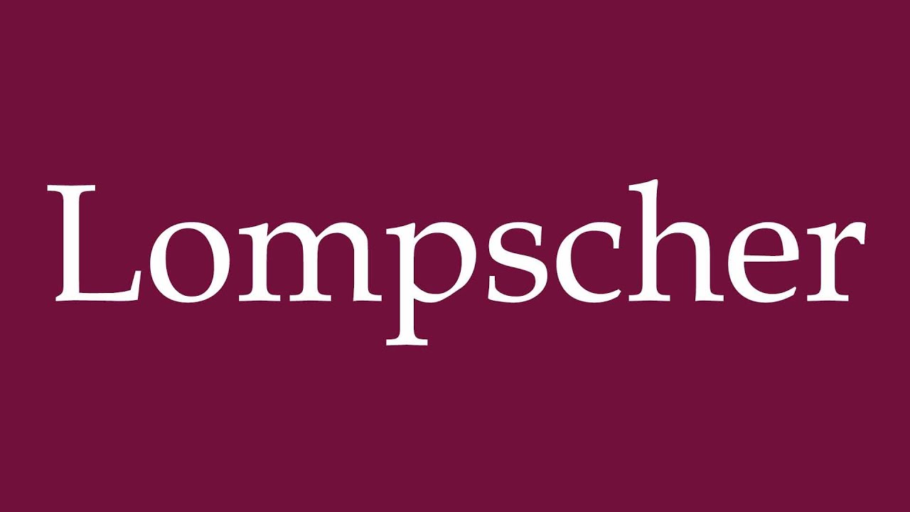 How to Pronounce ''Lompscher'' Correctly in German