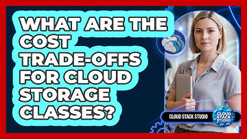 What Are The Cost Trade-Offs For Cloud Storage Classes?