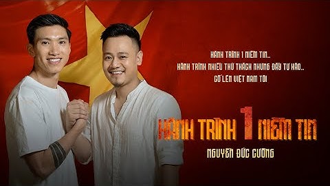 HÀNH TRÌNH 1 NIỀM TIN - NGUYỄN ĐỨC CƯỜNG x ĐOÀN VĂN HẬU | OFICIAL MUSIC VIDEO