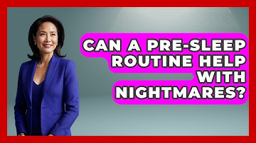 Can A Pre-Sleep Routine Help With Nightmares? - Cognitive Therapy Hub