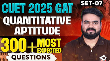 Top 300 Quantitative Aptitude Questions for CUET 2025 |  Set-7 |  by Sanjay Sir