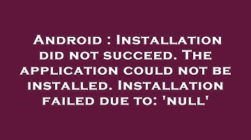 Android : Installation did not succeed. The application could not be installed. Installation failed