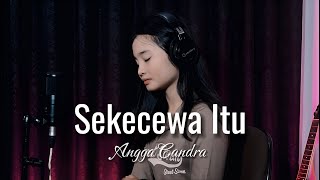 Sekecewa Itu - Angga Candra | Cover by Thalita Ayudya