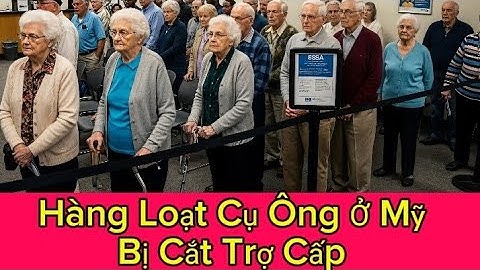 Cụ Ông Bà Việt 30 Năm Ở Mỹ Bị Cắt Trợ Cấp Bất Ngờ! Hàng Loạt Người Cao Tuổi Kêu Cứu?