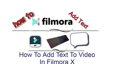 How To Add Text To Video In Filmora X