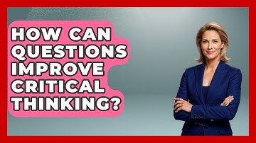 How Can Questions Improve Critical Thinking? - The Personal Growth Path