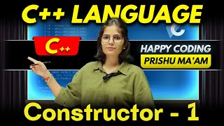 Constructor in C++ (Part-1) | Complete C++ Course | Happy Coding with Prishu