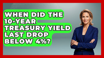 When Did the 10-Year Treasury Yield Last Drop Below 4%? | Learn About Economics