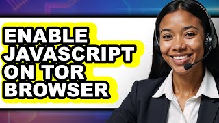 How to Enable Javascript on Tor Browser - Step by Step