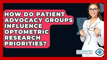 How Do Patient Advocacy Groups Influence Optometric Research Priorities? - Optometry Knowledge Base