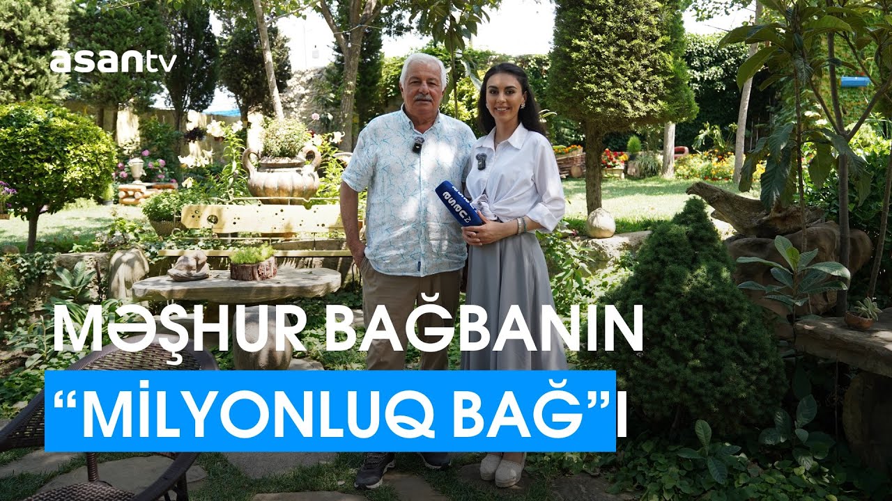 Məşhur bağbanın “Milyonluq bağ”ı