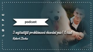 PODCAST č. 83 | 3 nejčastější problémová chování psů | 1. část - pozornost psa | Robert Zlocha