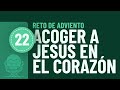 Cómo recibir a Jesús en el corazón | Reto Adviento 2021: Dia 22 🎄 Preparación para la Navidad