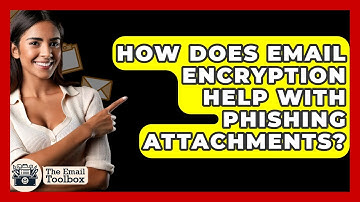 How Does Email Encryption Help With Phishing Attachments? - TheEmailToolbox.com