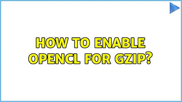 How to enable Opencl for gzip?