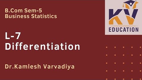 L-7 Differentiation I Business Statistics I B.Com.Sem-5 I Dr. Kamlesh Varvadiya