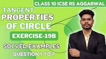 CLASS 10 MATHS TANGENT PROPERTIES OF CIRCLE | EX-19B SOLVED EXAMPLES 1 To 7 | RS AGGARWAL ICSE MATHS
