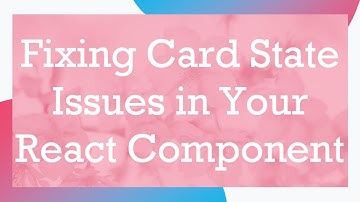 Fixing Card State Issues in Your React Component
