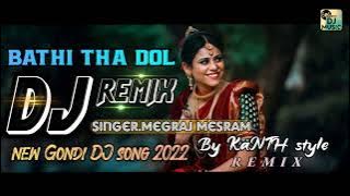 bati tha dol miva-new gondi DJ REMIX 2022-singer.megraj mesram BY DJ KANTH MIX-new Gondi song 2022