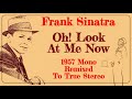 Frank Sinatra's Timeless Favorite 1957's "OH! LOOK AT ME NOW" 2023 Remix From Mono To True Stereo