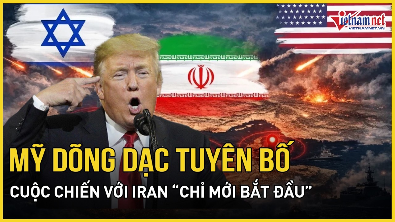 Mỹ dõng dạc tuyên bố cuộc chiến với Iran “chỉ mới bắt đầu”, không loại trừ một trận tấn công lớn