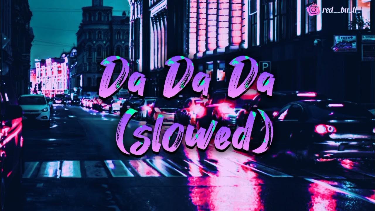 Da Da Da Da Dada Dada Song Techno Da Da Da Song (slowed) - YouTube