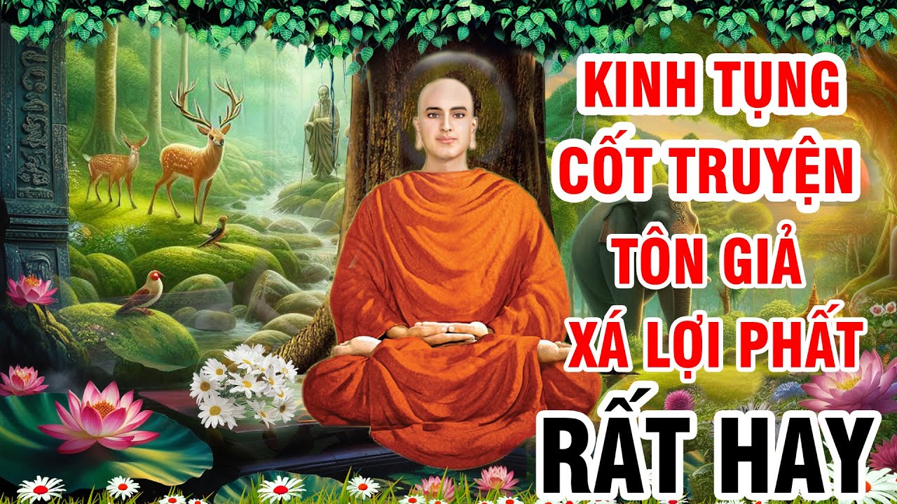 Kinh Tụng Cốt Truyện Tôn Giả Xá Lợi Phất - Rất Hay | Kinh Tụng Tại Gia