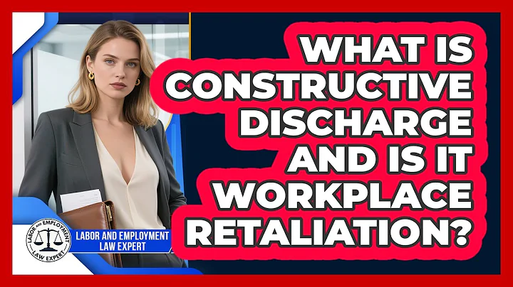 What Is Constructive Discharge And Is It Workplace Retaliation? - Labor and Employment Law Expert