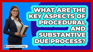 What Are The Key Aspects Of Procedural And Substantive Due Process?
