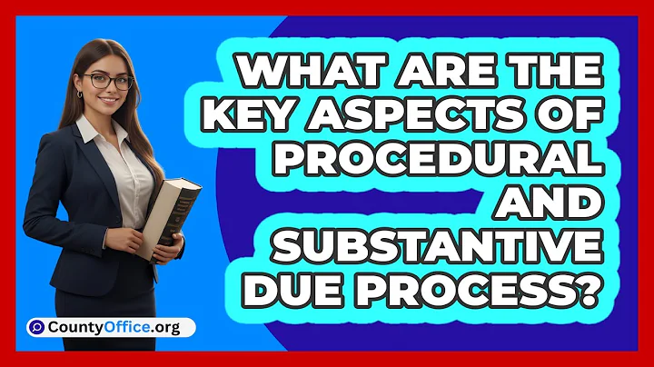 What Are The Key Aspects Of Procedural And Substantive Due Process?