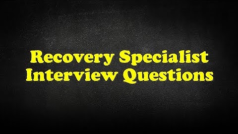 Recovery Specialist Interview Questions