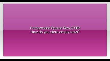 Compressed Sparse Row (CSR): How do you store empty rows?