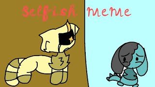 Selfish meme old!