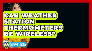 Can Weather Station Thermometers Be Wireless? - Weather Watchdog
