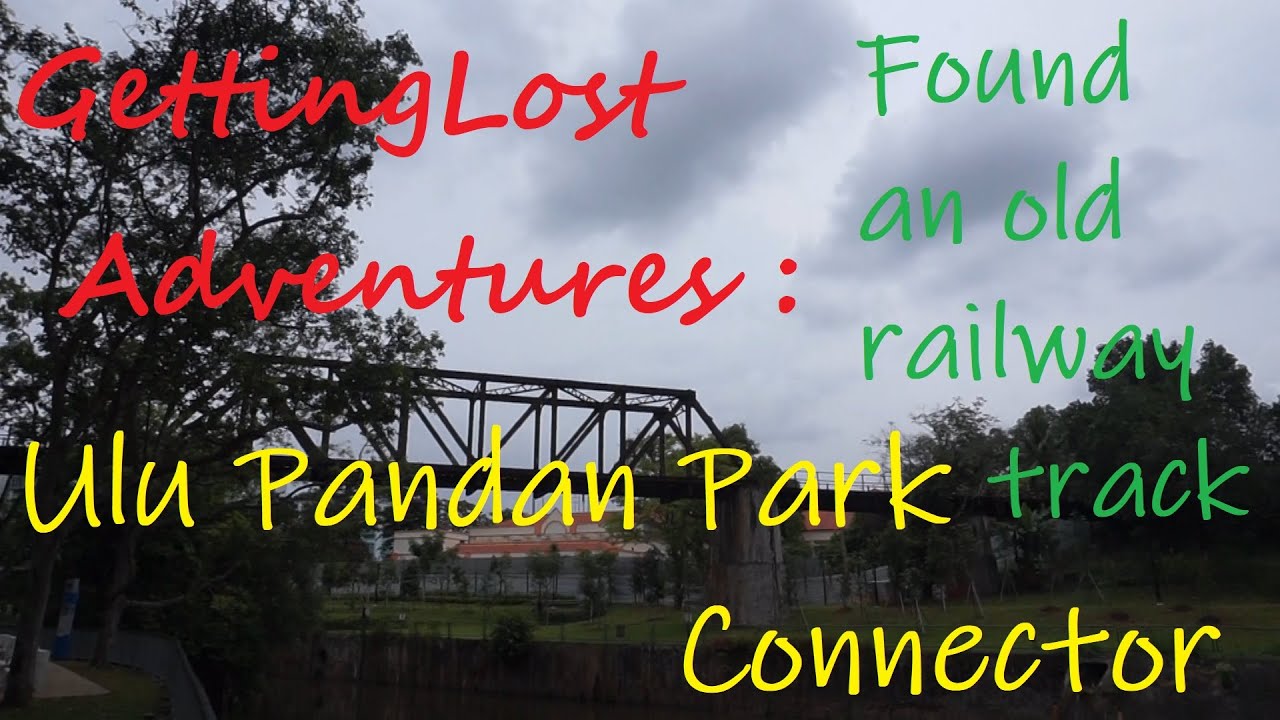 GettingLost Adventures : Found an Old Railway Train Bridge along the Sungei Ulu Pandan.